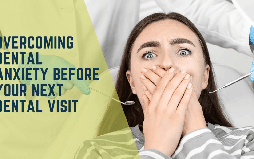 Overcoming Dental Anxiety Before Your Next Dental Visit